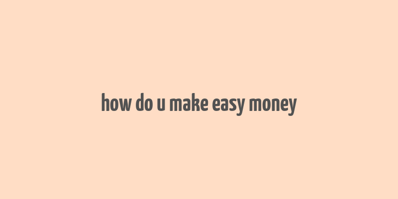 how do u make easy money