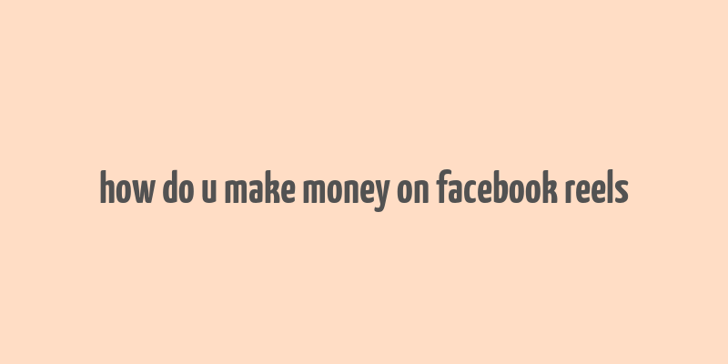 how do u make money on facebook reels