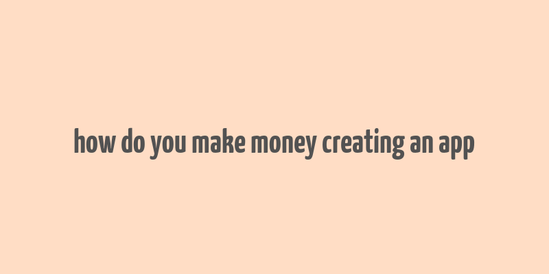 how do you make money creating an app