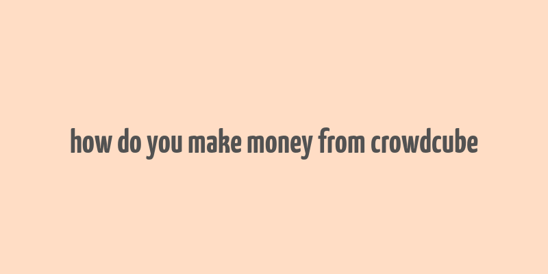 how do you make money from crowdcube