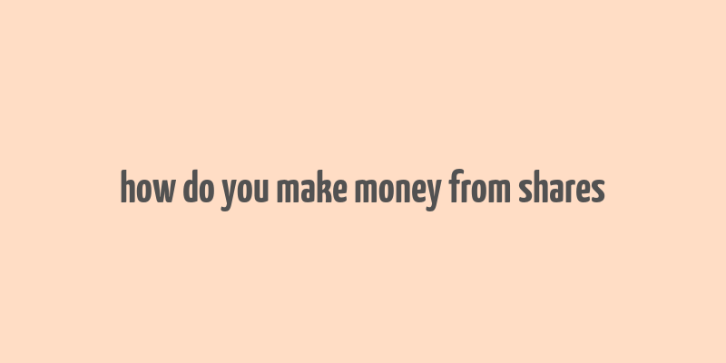 how do you make money from shares