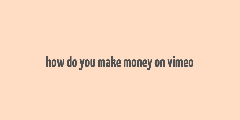 how do you make money on vimeo