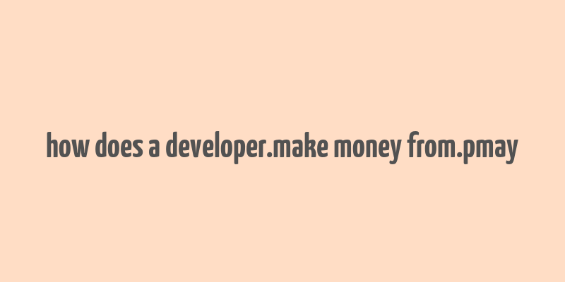 how does a developer.make money from.pmay