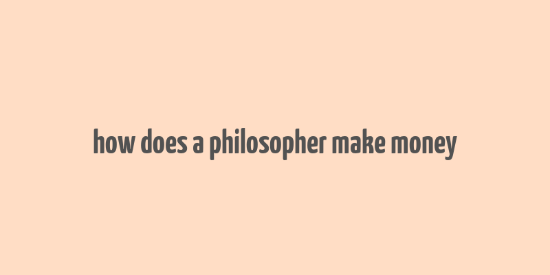 how does a philosopher make money