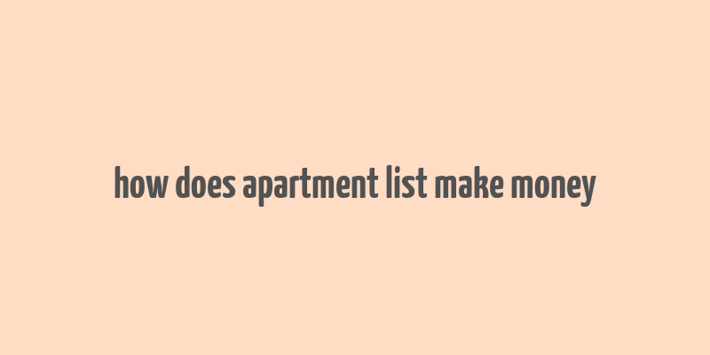 how does apartment list make money