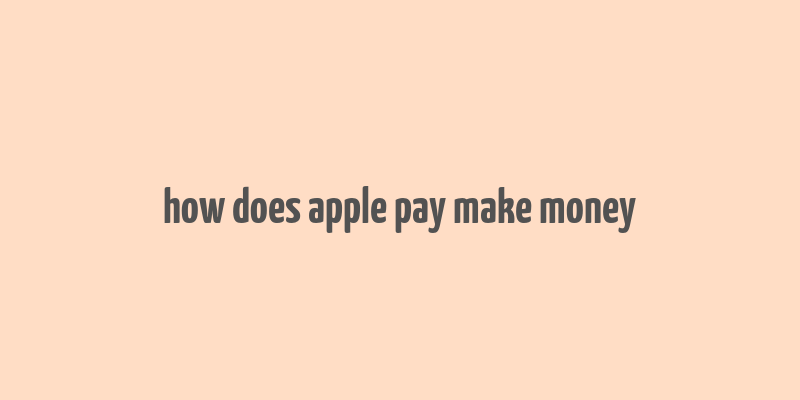 how does apple pay make money