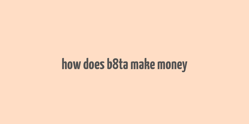 how does b8ta make money