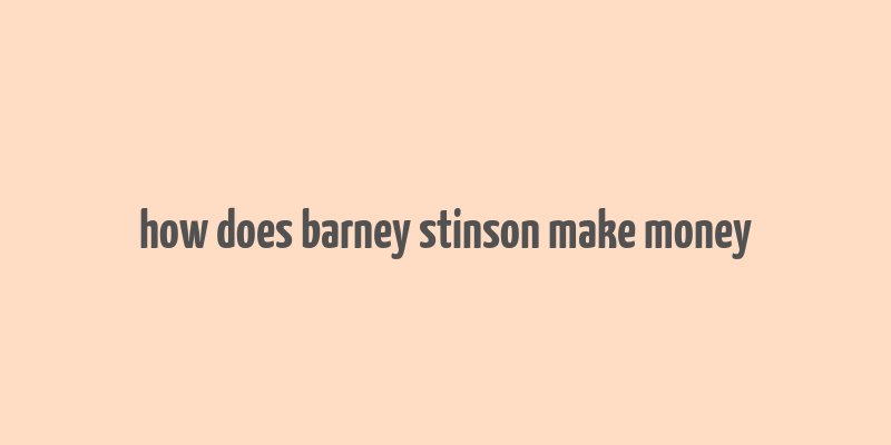 how does barney stinson make money