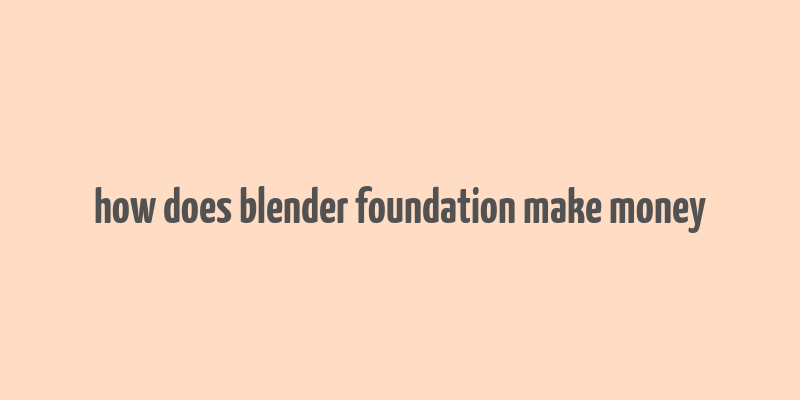 how does blender foundation make money