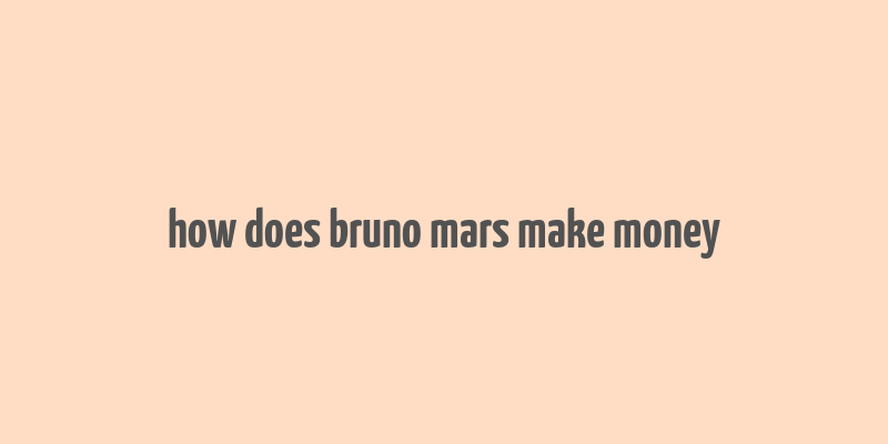 how does bruno mars make money