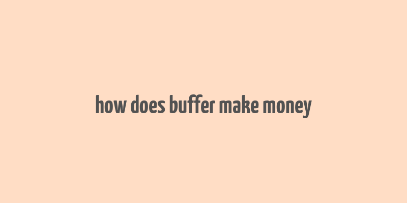 how does buffer make money