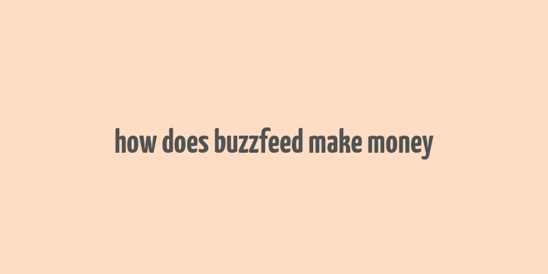 how does buzzfeed make money