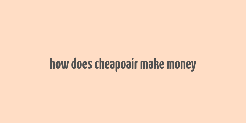 how does cheapoair make money