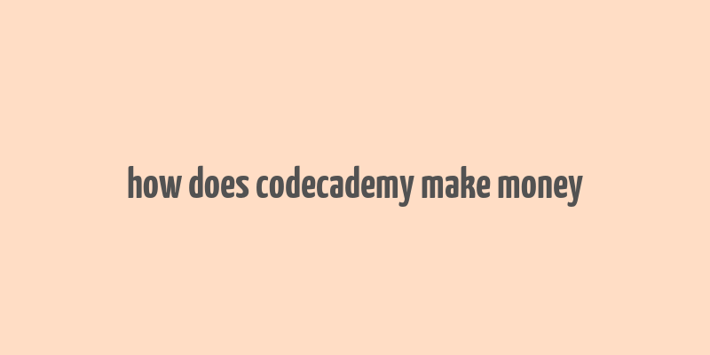 how does codecademy make money