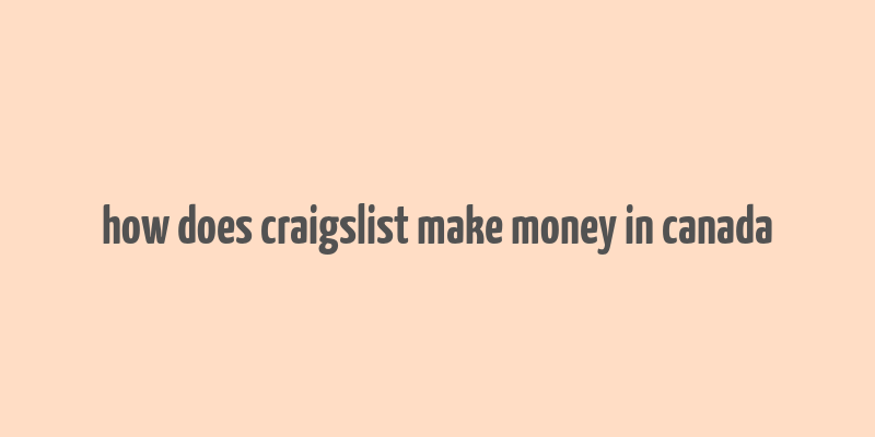 how does craigslist make money in canada