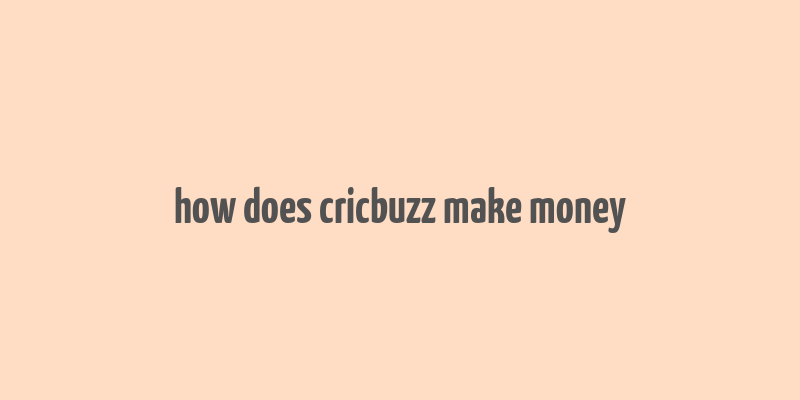 how does cricbuzz make money