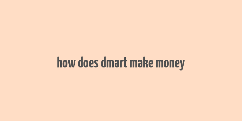 how does dmart make money