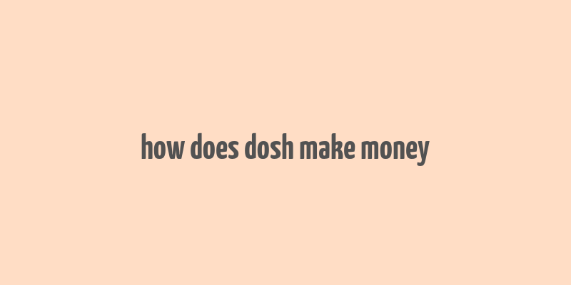 how does dosh make money