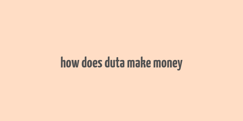 how does duta make money