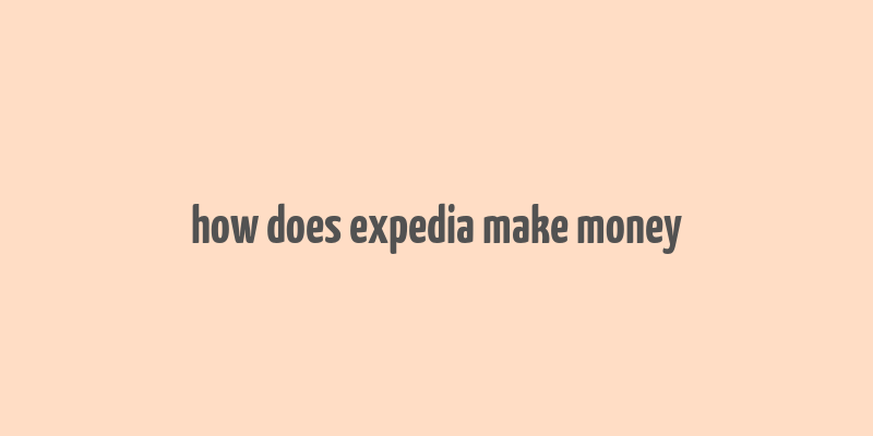 how does expedia make money