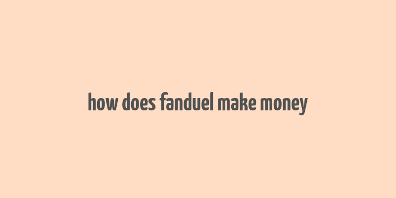 how does fanduel make money