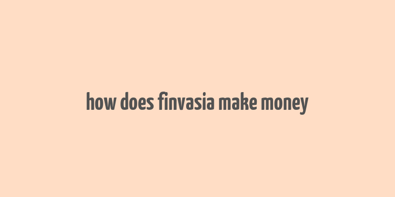 how does finvasia make money