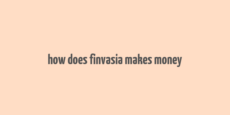 how does finvasia makes money