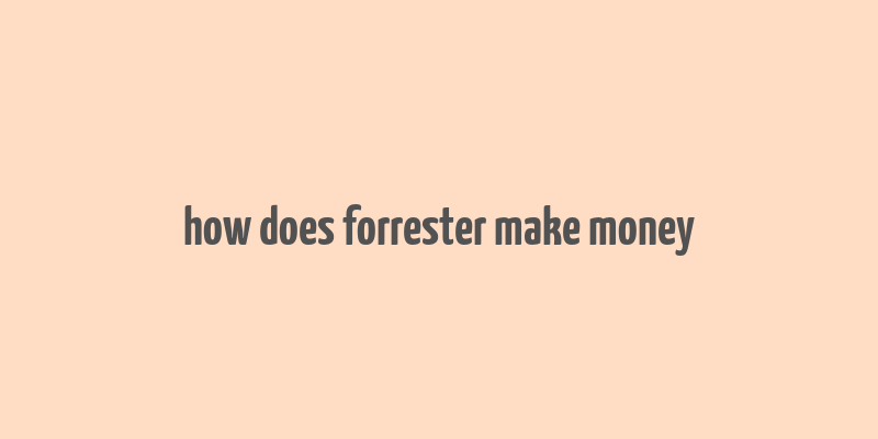 how does forrester make money