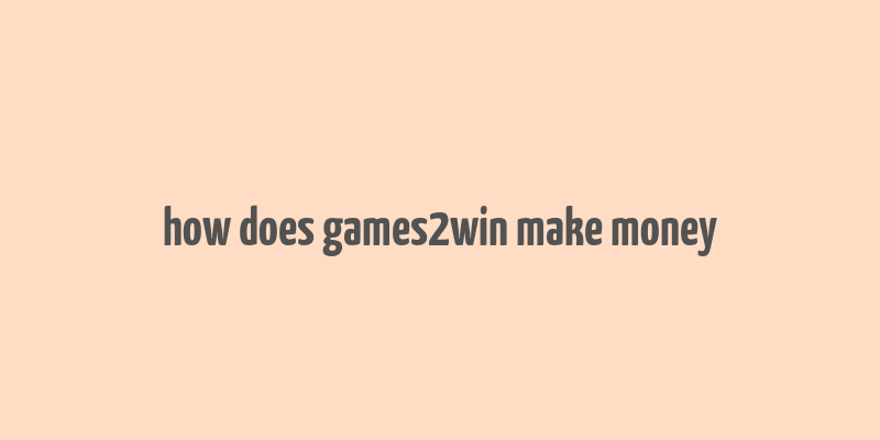 how does games2win make money