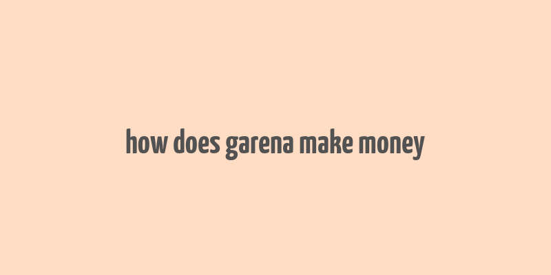 how does garena make money