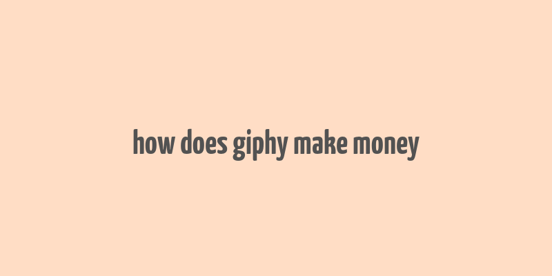 how does giphy make money