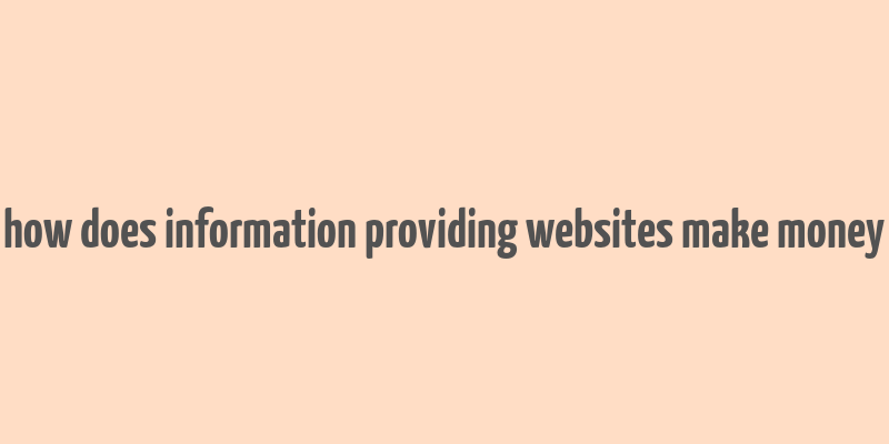 how does information providing websites make money