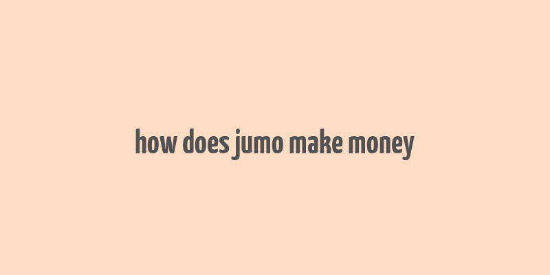 how does jumo make money