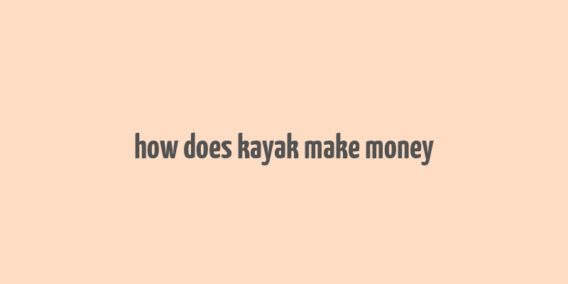 how does kayak make money