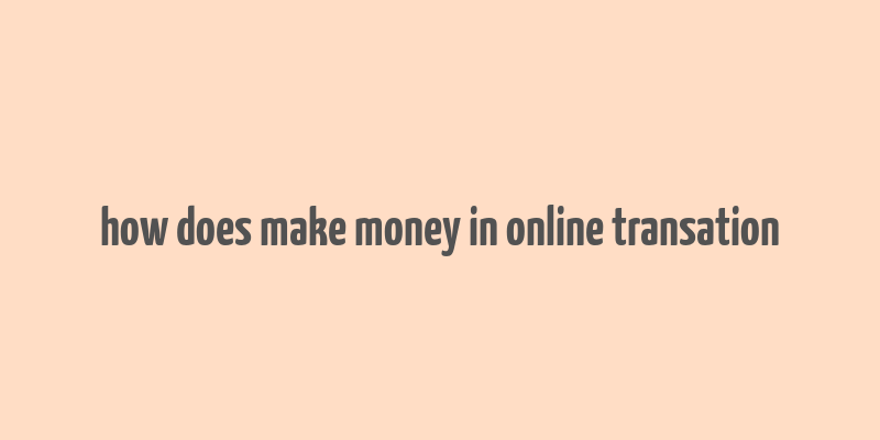 how does make money in online transation