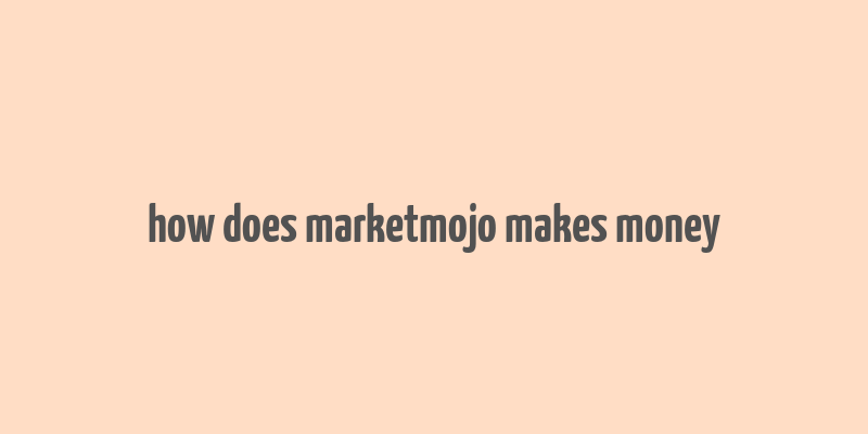 how does marketmojo makes money