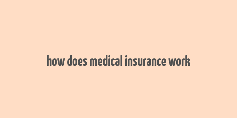 how does medical insurance work