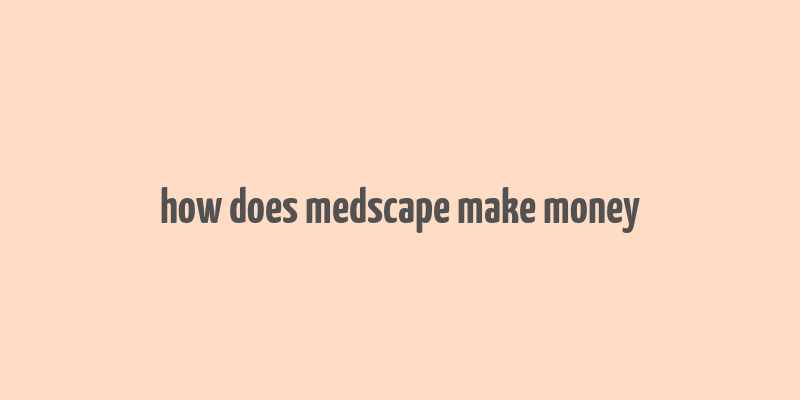 how does medscape make money