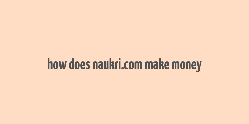 how does naukri.com make money