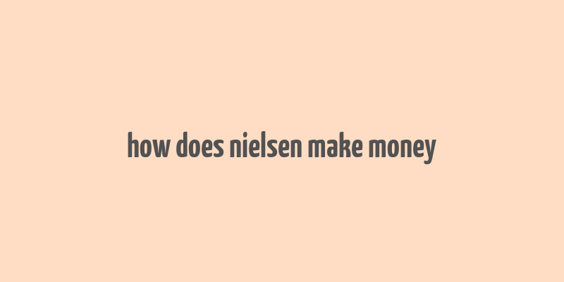 how does nielsen make money