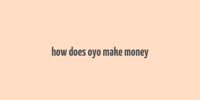 how does oyo make money