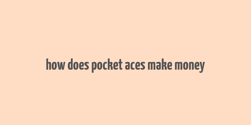 how does pocket aces make money