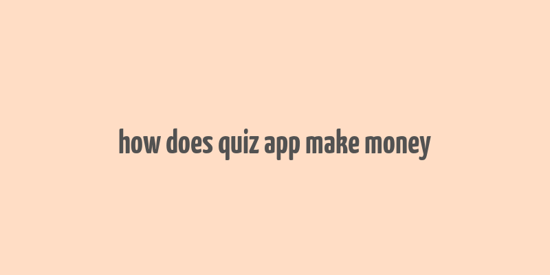 how does quiz app make money