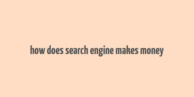 how does search engine makes money