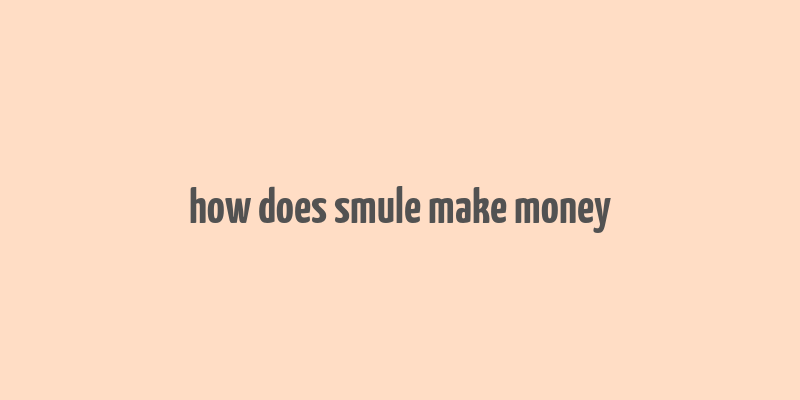 how does smule make money