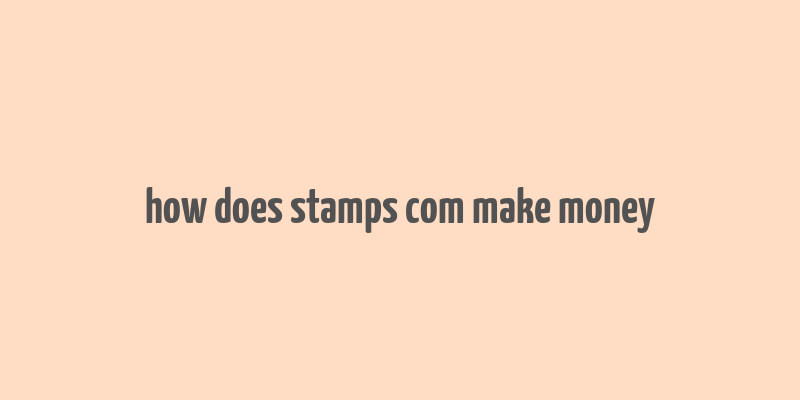 how does stamps com make money