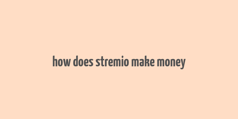 how does stremio make money