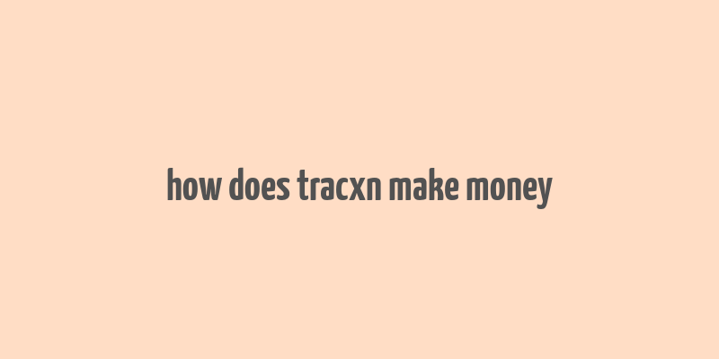 how does tracxn make money