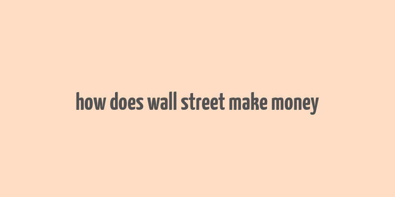 how does wall street make money