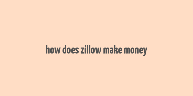 how does zillow make money